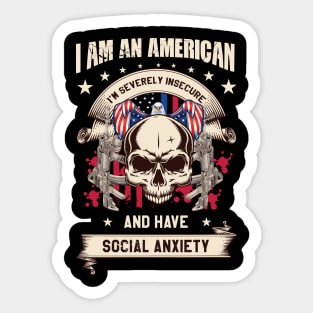 I'm an AMERICAN severely INSECURE and have SOCIAL ANXIETY Sticker